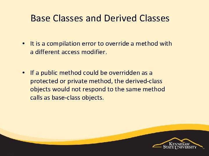 Base Classes and Derived Classes • It is a compilation error to override a