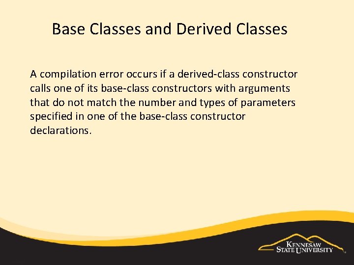 Base Classes and Derived Classes A compilation error occurs if a derived-class constructor calls