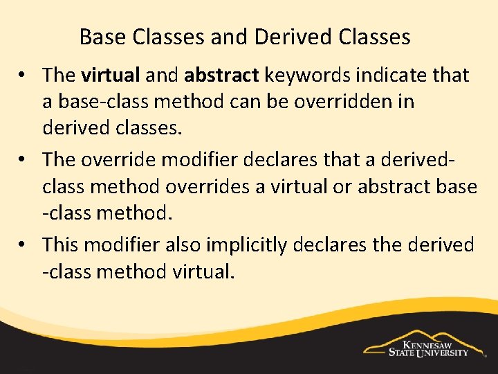 Base Classes and Derived Classes • The virtual and abstract keywords indicate that a