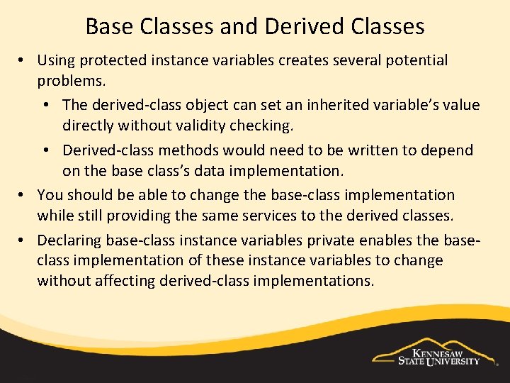 Base Classes and Derived Classes • Using protected instance variables creates several potential problems.