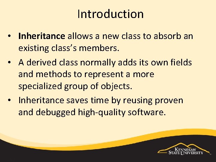 Introduction • Inheritance allows a new class to absorb an existing class’s members. •