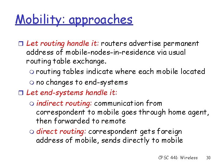 Mobility: approaches r Let routing handle it: routers advertise permanent address of mobile-nodes-in-residence via