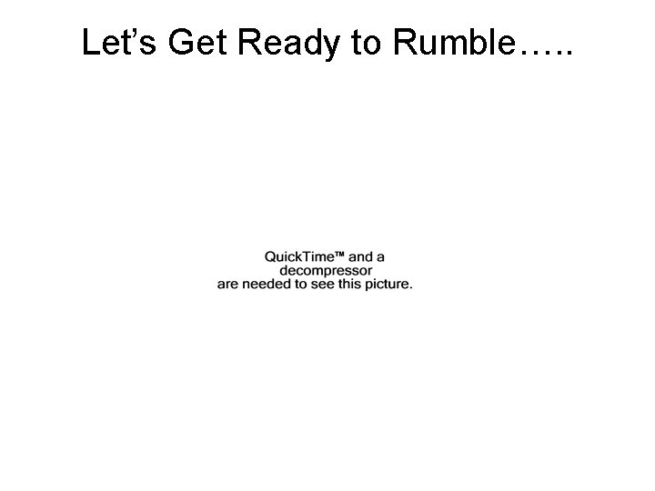 Let’s Get Ready to Rumble…. . 