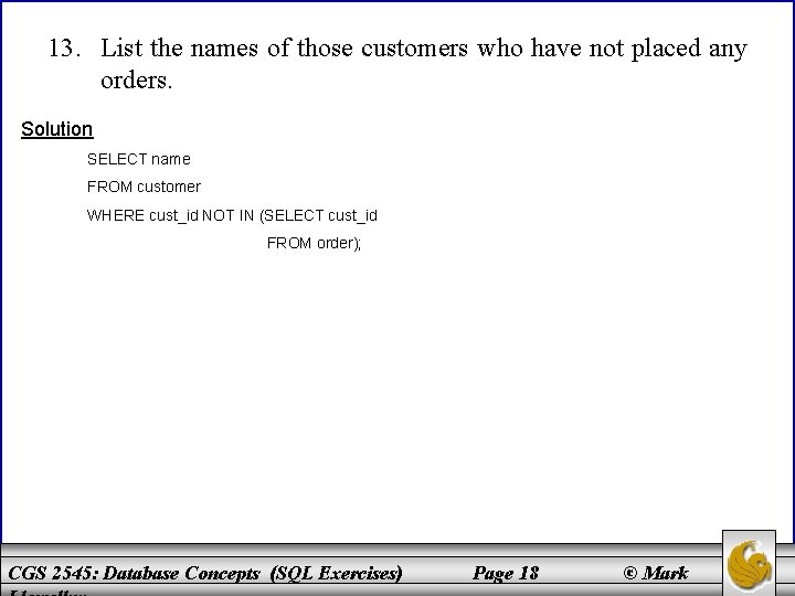 13. List the names of those customers who have not placed any orders. Solution