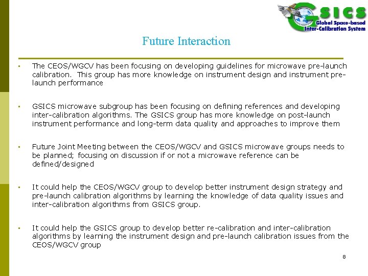 Future Interaction • The CEOS/WGCV has been focusing on developing guidelines for microwave pre-launch