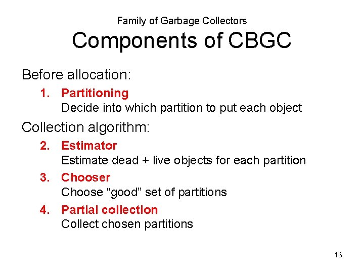 Family of Garbage Collectors Components of CBGC Before allocation: 1. Partitioning Decide into which