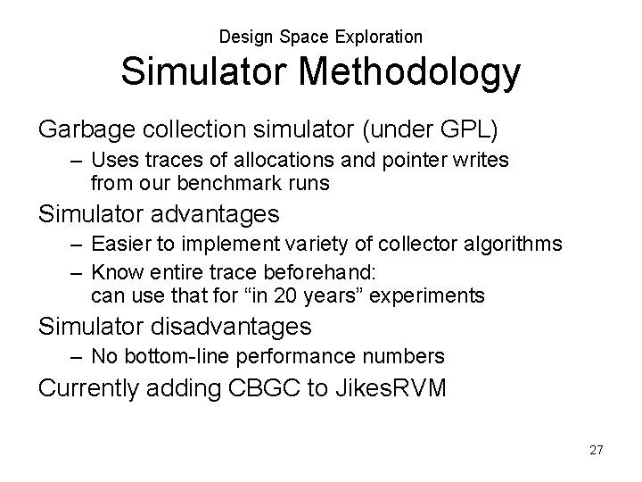 Design Space Exploration Simulator Methodology Garbage collection simulator (under GPL) – Uses traces of