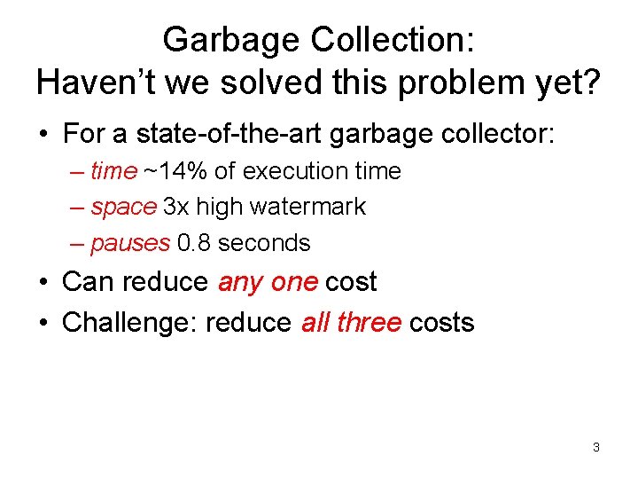 Garbage Collection: Haven’t we solved this problem yet? • For a state-of-the-art garbage collector: