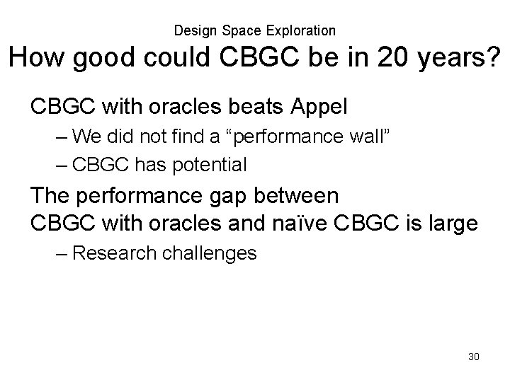 Design Space Exploration How good could CBGC be in 20 years? CBGC with oracles