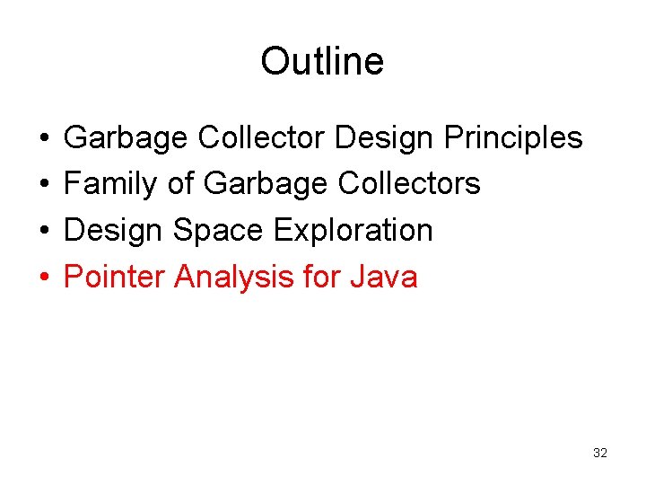 Outline • • Garbage Collector Design Principles Family of Garbage Collectors Design Space Exploration