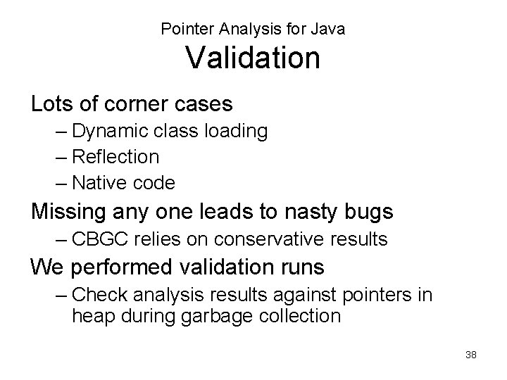 Pointer Analysis for Java Validation Lots of corner cases – Dynamic class loading –