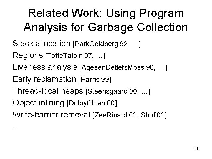 Related Work: Using Program Analysis for Garbage Collection Stack allocation [Park. Goldberg’ 92, …]