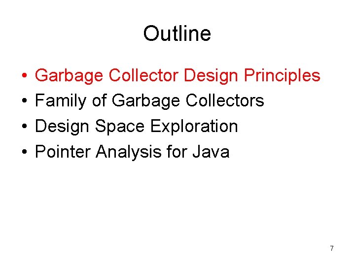 Outline • • Garbage Collector Design Principles Family of Garbage Collectors Design Space Exploration