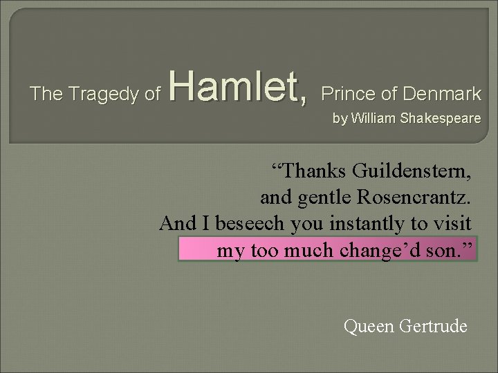 The Tragedy of Hamlet, Prince of Denmark by William Shakespeare “Thanks Guildenstern, and gentle