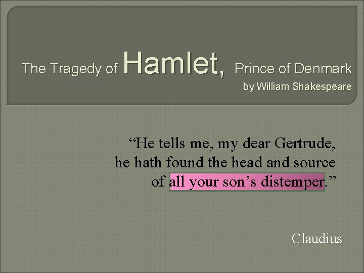 The Tragedy of Hamlet, Prince of Denmark by William Shakespeare “He tells me, my