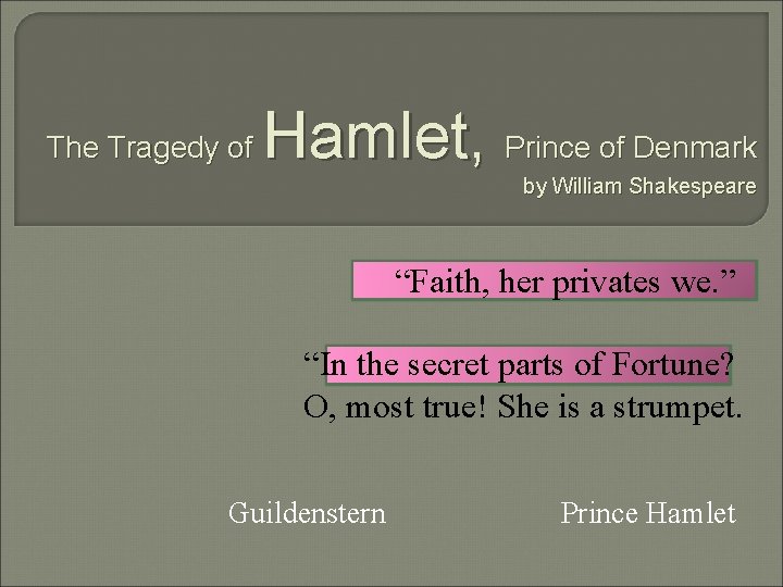 The Tragedy of Hamlet, Prince of Denmark by William Shakespeare “Faith, her privates we.