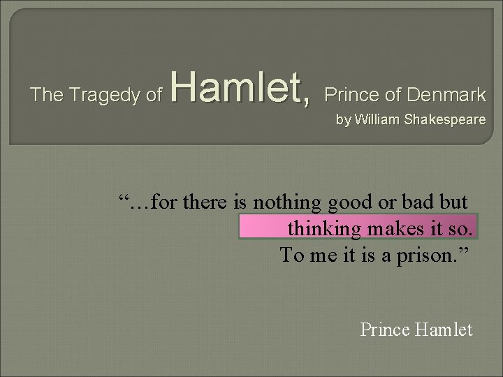 The Tragedy of Hamlet, Prince of Denmark by William Shakespeare “…for there is nothing