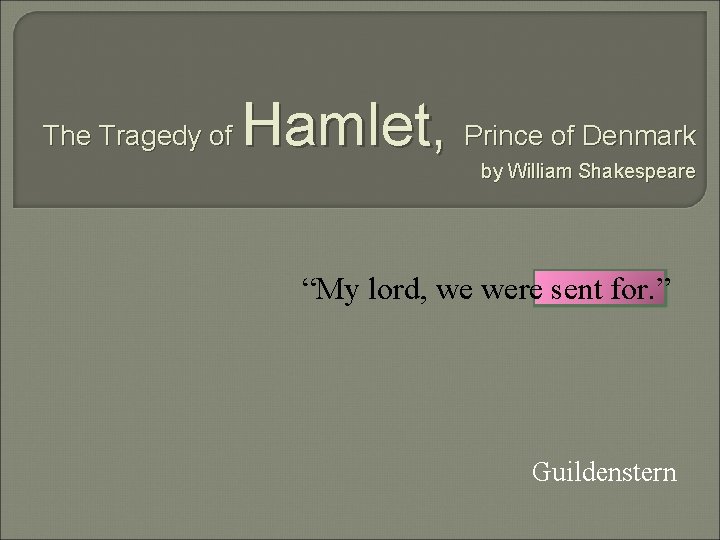 The Tragedy of Hamlet, Prince of Denmark by William Shakespeare “My lord, we were