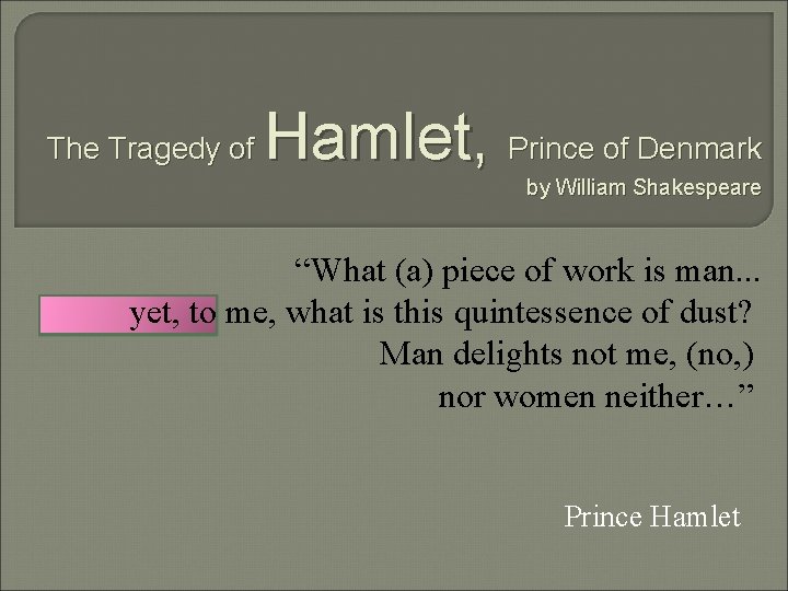 The Tragedy of Hamlet, Prince of Denmark by William Shakespeare “What (a) piece of