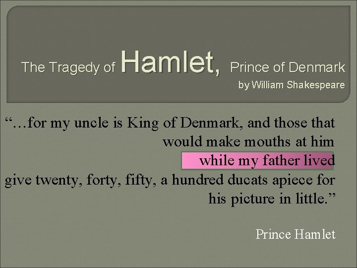 The Tragedy of Hamlet, Prince of Denmark by William Shakespeare “…for my uncle is
