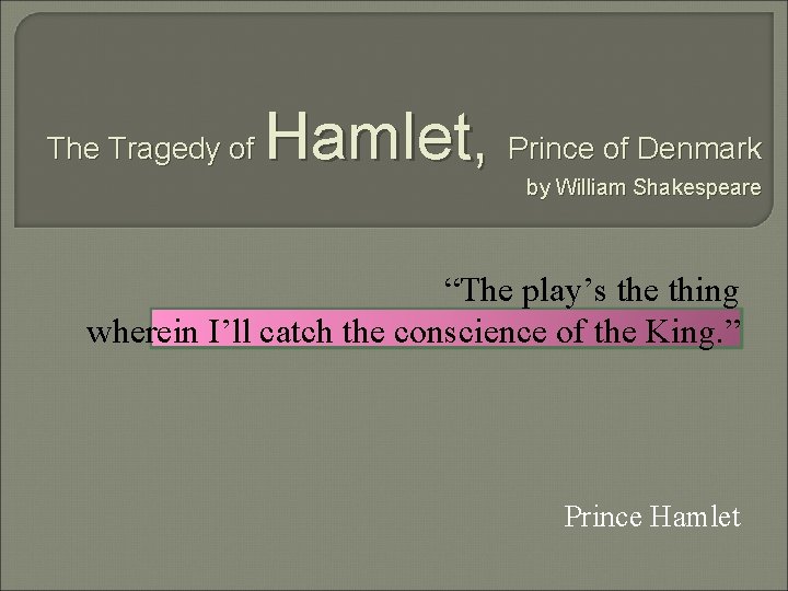 The Tragedy of Hamlet, Prince of Denmark by William Shakespeare “The play’s the thing