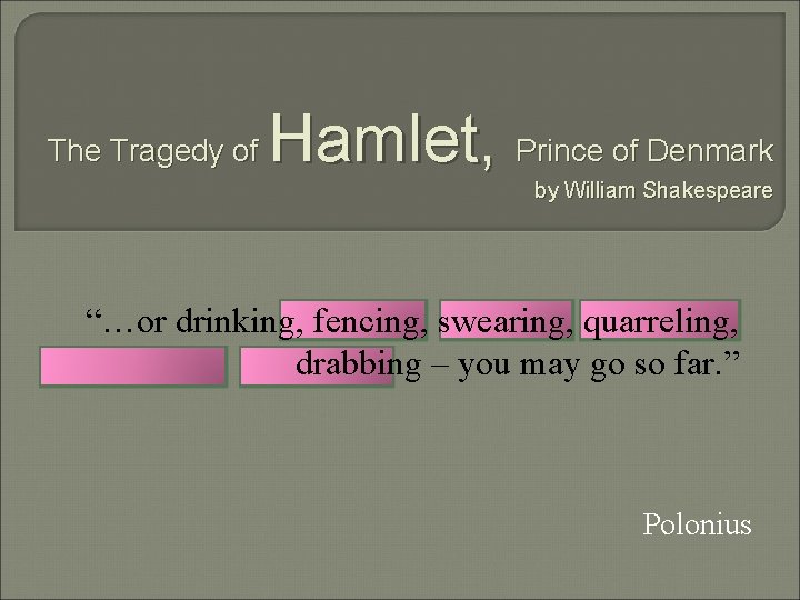 The Tragedy of Hamlet, Prince of Denmark by William Shakespeare “…or drinking, fencing, swearing,