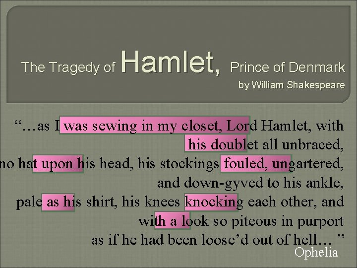 The Tragedy of Hamlet, Prince of Denmark by William Shakespeare “…as I was sewing