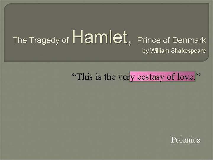 The Tragedy of Hamlet, Prince of Denmark by William Shakespeare “This is the very