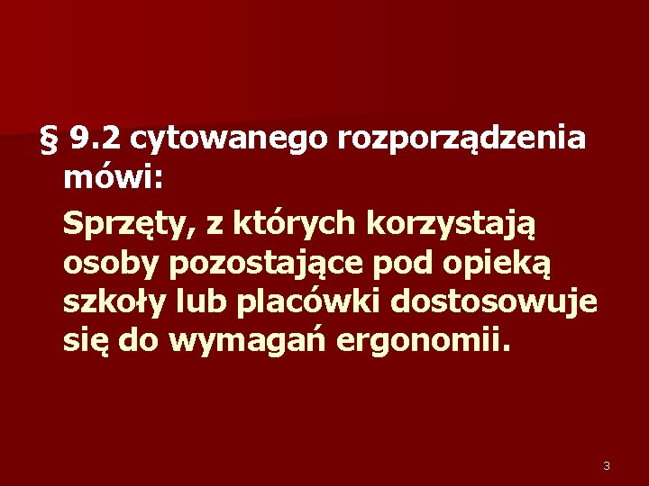 § 9. 2 cytowanego rozporządzenia mówi: Sprzęty, z których korzystają osoby pozostające pod opieką