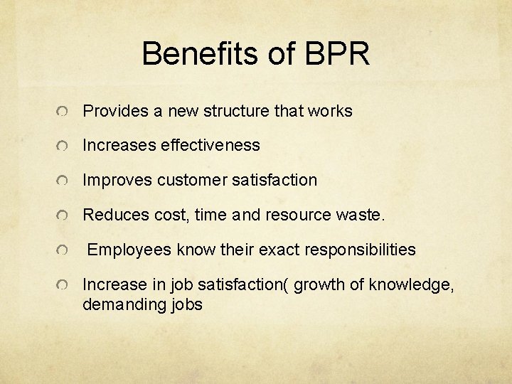 Benefits of BPR Provides a new structure that works Increases effectiveness Improves customer satisfaction