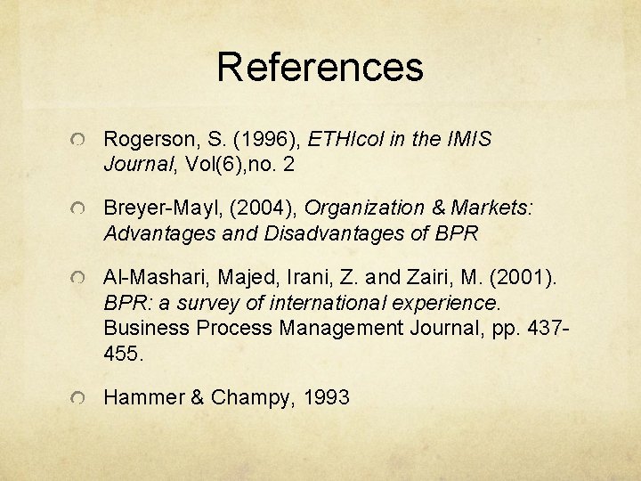 References Rogerson, S. (1996), ETHIcol in the IMIS Journal, Vol(6), no. 2 Breyer-Mayl, (2004),