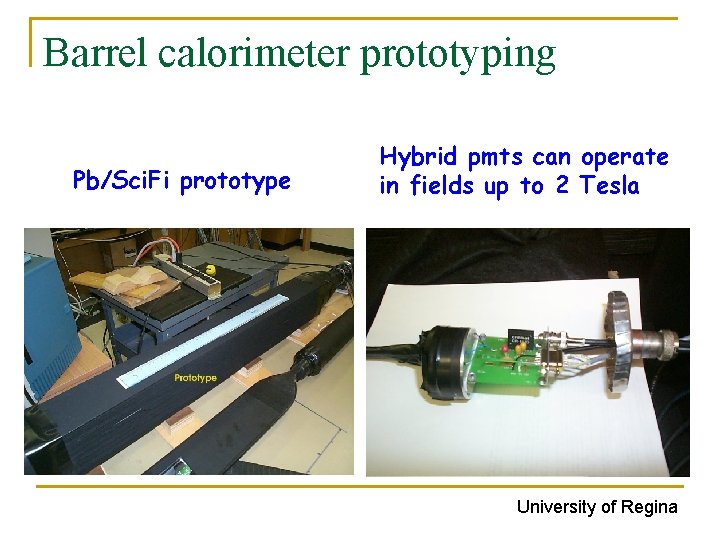 Barrel calorimeter prototyping Pb/Sci. Fi prototype Hybrid pmts can operate in fields up to