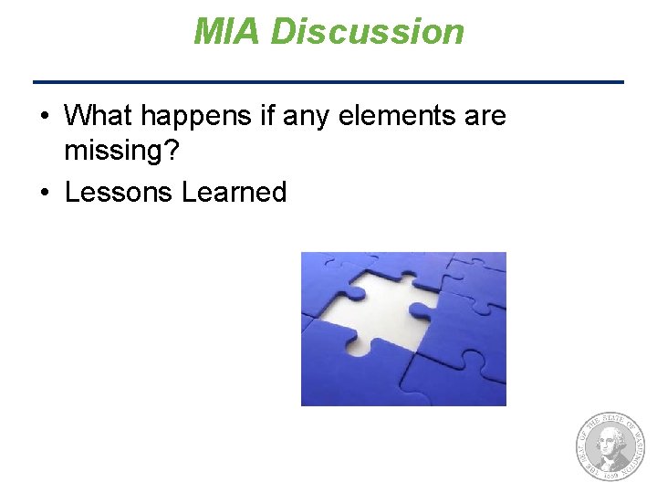MIA Discussion • What happens if any elements are missing? • Lessons Learned 