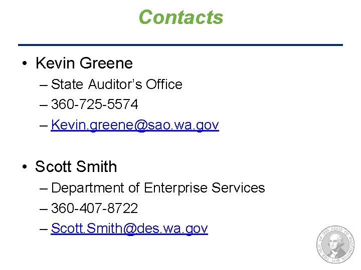 Contacts • Kevin Greene – State Auditor’s Office – 360 -725 -5574 – Kevin.