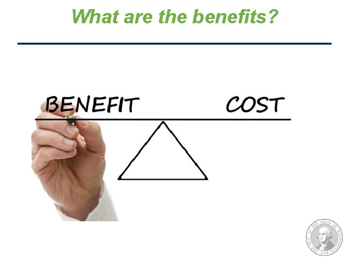 What are the benefits? 