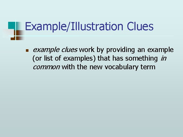 Example/Illustration Clues n example clues work by providing an example (or list of examples)