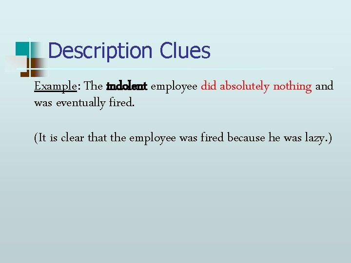 Description Clues Example: The indolent employee did absolutely nothing and was eventually fired. (It