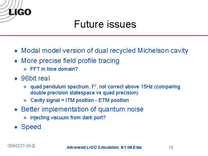 Future issues ✦ ✦ Modal model version of dual recycled Michelson cavity More precise