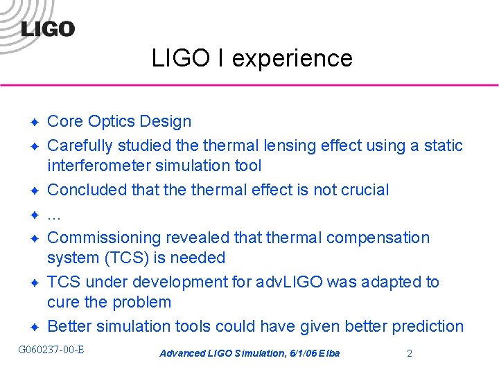 LIGO I experience ✦ ✦ ✦ ✦ Core Optics Design Carefully studied thermal lensing