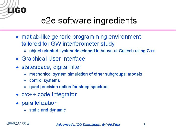 e 2 e software ingredients ✦ matlab-like generic programming environment tailored for GW interferometer