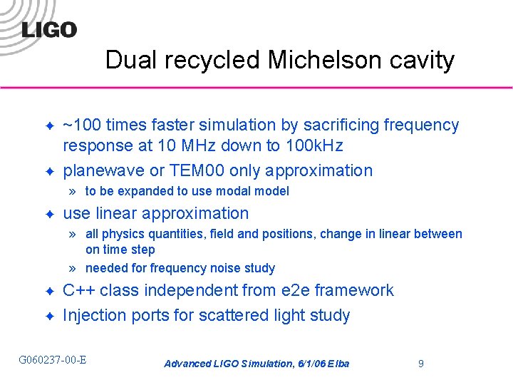 Dual recycled Michelson cavity ✦ ✦ ~100 times faster simulation by sacrificing frequency response