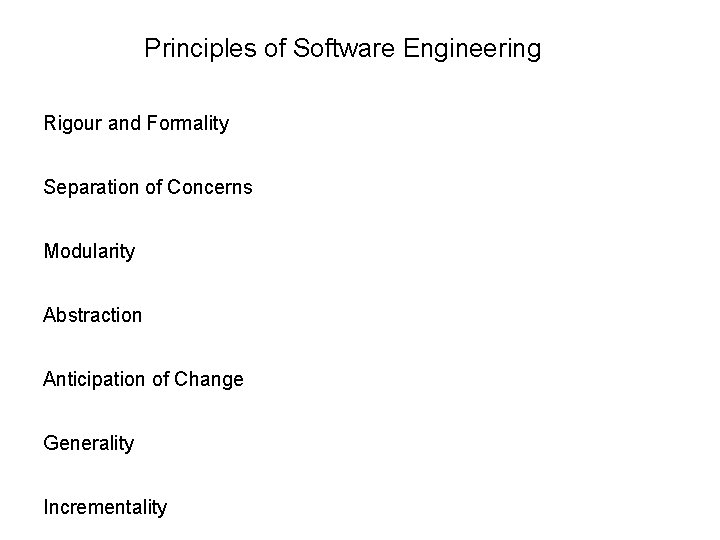Principles of Software Engineering Rigour and Formality Separation of Concerns Modularity Abstraction Anticipation of
