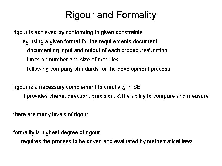 Rigour and Formality rigour is achieved by conforming to given constraints eg using a