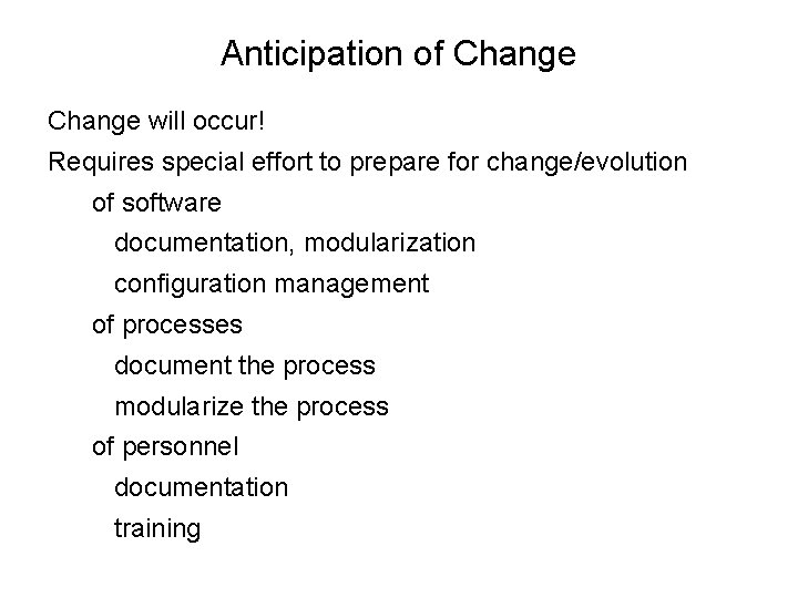 Anticipation of Change will occur! Requires special effort to prepare for change/evolution of software