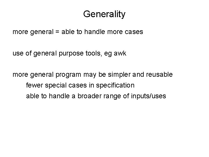 Generality more general = able to handle more cases use of general purpose tools,