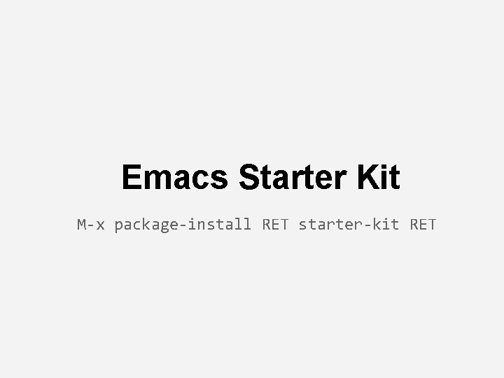 Emacs Starter Kit M-x package-install RET starter-kit RET 