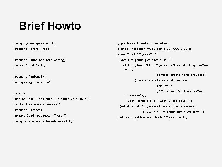 Brief Howto (setq py-load-pymacs-p t) ; ; pyflakes flymake integration (require 'python-mode) ; ;