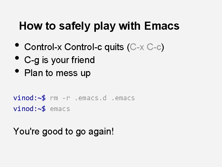 How to safely play with Emacs • • • Control-x Control-c quits (C-x C-c)