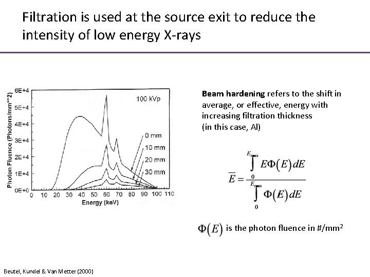Filtration is used at the source exit to reduce the intensity of low energy