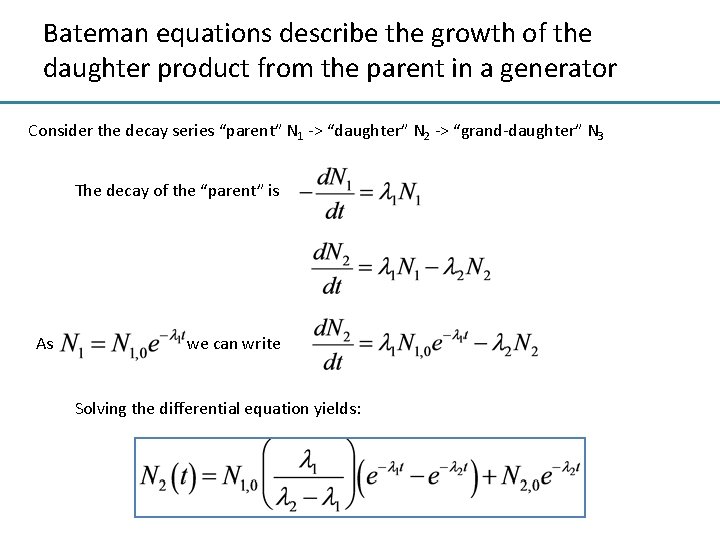 Bateman equations describe the growth of the daughter product from the parent in a
